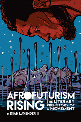 Afrofuturism Rising: The Literary Prehistory of a Movement (PB) (2019)