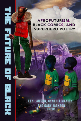 The Future of Black: Afrofuturism, Black Comics, and Superhero Poetry (PB) (2021)