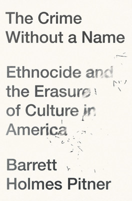 The Crime Without a Name: Ethnocide and the Erasure of Culture in America (PB) (2023)