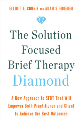 The Solution Focused Brief Therapy Diamond: A New Approach to Sfbt That Will Empower Both Practitioner and Client to Achieve the Best Outcomes (PB) (2023)