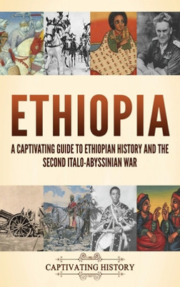 Ethiopia: A Captivating Guide to Ethiopian History and the Second Italo-Abyssinian War (HC) (2023)