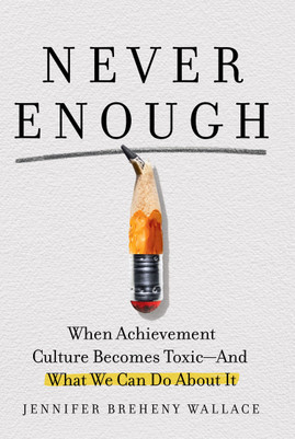 Never Enough: When Achievement Culture Becomes Toxic-And What We Can Do about It