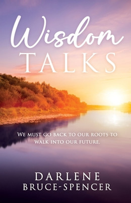 Wisdom Talks: We Must go Back to Our Roots to Walk Into Our Future (PB) (2023)