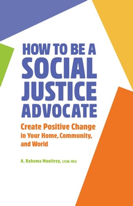 How to Be a Social Justice Advocate: Create Positive Change in Your Home, Community, and World (PB) (2021)