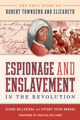 Espionage and Enslavement in the Revolution: The True Story of Robert Townsend and Elizabeth (PB) (2023)