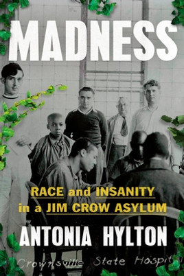 Madness: Race and Insanity in a Jim Crow Asylum (HC) (2024)