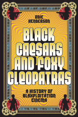 Black Caesars and Foxy Cleopatras: A History of Blaxploitation Cinema (HC) (2024)