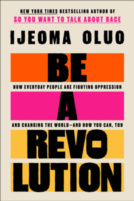 Be a Revolution: How Everyday People Are Fighting Oppression and Changing the World--And How You Can, Too (HC) (2024)