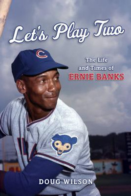 Let's Play Two: The Life and Times of Ernie Banks (HC) (2019)