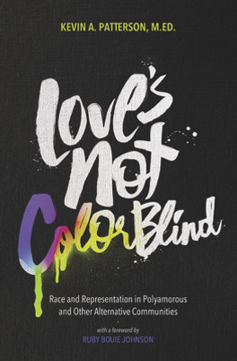 Love's Not Color Blind: Race and Representation in Polyamorous and Other Alternative Communities (PB) (2018)