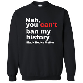 Nah, You Can't Ban My History Sweatshirt