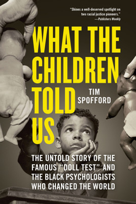 What the Children Told Us: The Untold Story of the Famous Doll Test and the Black Psychologists Who Changed the World (PB) (2024)