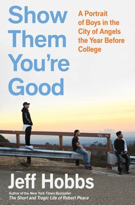 Show Them You're Good: A Portrait of Boys in the City of Angels the Year Before College (HC) (2020)