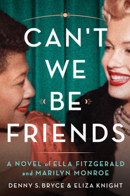Can't We Be Friends: A Novel of Ella Fitzgerald and Marilyn Monroe (PB) (2024)