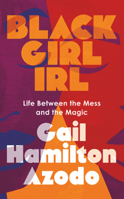 Black Girl Irl: Life Between the Mess and the Magic (PB) (2024)