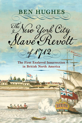 The New York Slave Revolt of 1712: The First Slave Insurrection in British North America (PB) (2024)