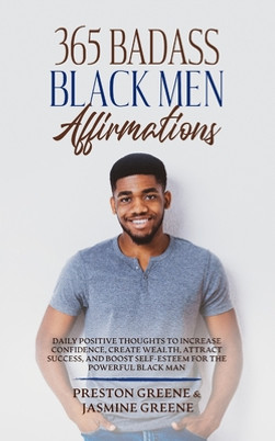 365 Badass Black Men Affirmations: Daily Positive Thoughts to Increase Confidence, Create Wealth, Attract Success, and Boost Self-Esteem for the Power (PB) (2022)