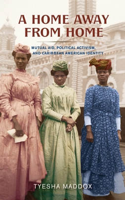 A Home Away from Home: Mutual Aid, Political Activism, and Caribbean American Identity (HC) (2024)