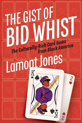 The Gist of Bid Whist: The Culturally-Rich Card Game from Black America (PB) (2024)