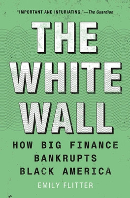 The White Wall: How Big Finance Bankrupts Black America (PB) (2024)