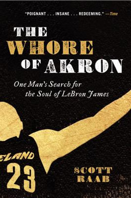 The Whore of Akron: One Man's Search for the Soul of Lebron James (PB) (2012)