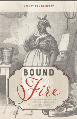 Bound to the Fire: How Virginia's Enslaved Cooks Helped Invent American Cuisine (PB) (2024)