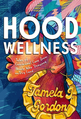 Hood Wellness: Tales of Communal Care from People Who Drowned on Dry Land (PB) (2024)