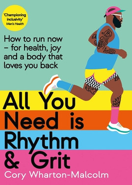 All You Need Is Rhythm and Grit: How to Run Now, for Health, Joy, and a Body That Loves You Back (HC) (2024)