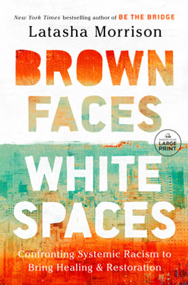 Brown Faces, White Spaces: Confronting Systemic Racism to Bring Healing and Restoration (PB) (2024) (Large Print)