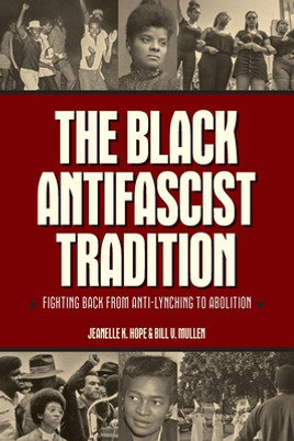 The Black Antifascist Tradition: Fighting Back from Anti-Lynching to Abolition (PB) (2024)