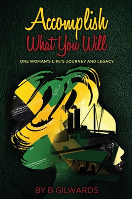 Accomplish What You Will: One Woman's Life's Journey and Legacy (PB) (2024)