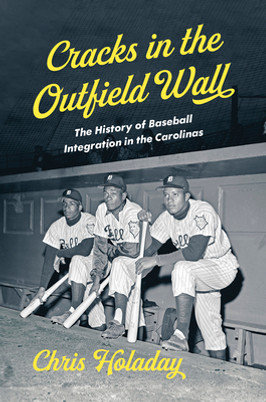 Cracks in the Outfield Wall: The History of Baseball Integration in the Carolinas (PB) (2024)