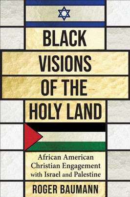 Black Visions of the Holy Land: African American Christian Engagement with Israel and Palestine (PB) (2024)