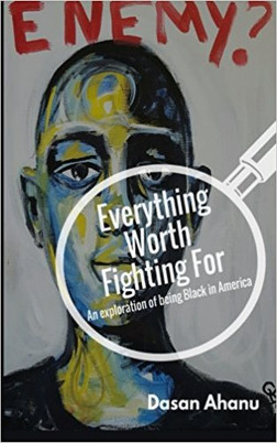 Everything Worth Fighting For: an exploration of being Black in America