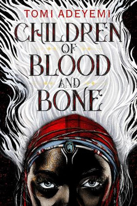 Children of Blood and Bone (Children of Orisha #1)