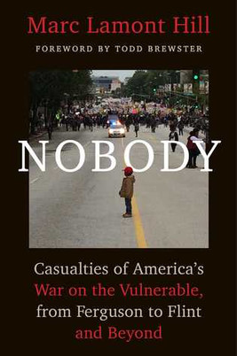 Nobody: Casualties of America's War on the Vulnerable, from Ferguson to Flint and Beyond (PB)