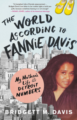 The World According to Fannie Davis: My Mother's Life in the Detroit Numbers by Bridgett M. Davis