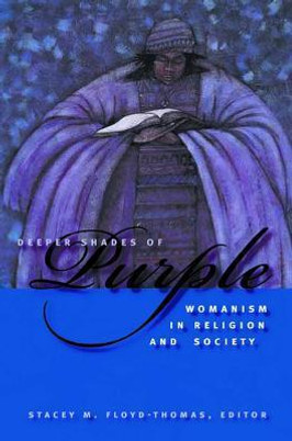 Deeper Shades of Purple: Womanism in Religion and Society ( Religion, Race, and Ethnicity) by  Stacey M Floyd-Thomas