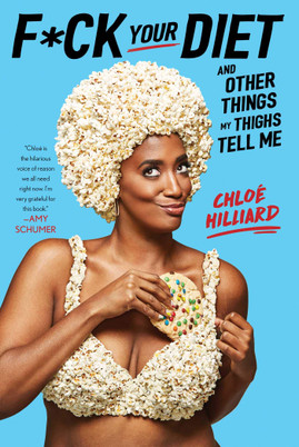 F*ck Your Diet: And Other Things My Thighs Tell Me by Chloe Hilliard