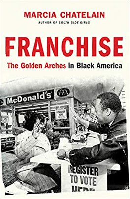 Franchise: The Golden Arches in Black America by Marcia Chatlain