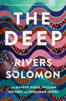 The Deep by Rivers Solomon, Daveed Diggs, William Hutson & Jonathan Snipes