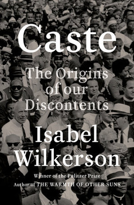 Caste: The Origins of Our Discontents by Isabel Wilkerson