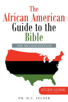 The African American Guide to the Bible (The Second Edition) by Dr. H.C. Felder