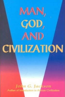 Man, God, & Civilization by John G. Jackson