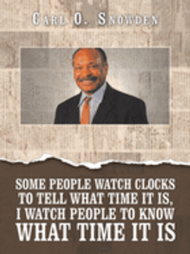 Some People Watch Clocks to Tell What Time It Is, I Watch People to Know What Time It Is by Carl O. Snowden