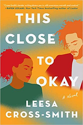 This Close to Okay by Leesa Cross-Smith