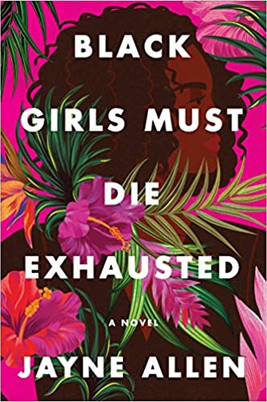 Black Girls Must Die Exhausted by Jayne Allen