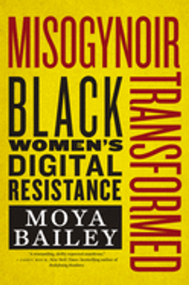 Misogynoir Transformed: Black Women's Digital Resistance (Intersections #18) by Moya Bailey