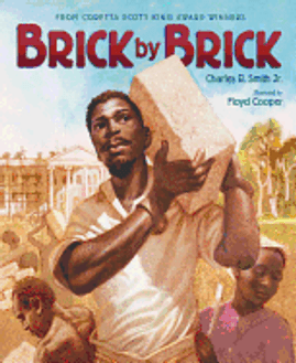 Brick by Brick by Charles R, Smith Jr. & Illustrated by Floyd Cooper