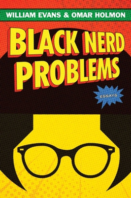 Black Nerd Problems:  Essays